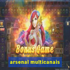 arsenal multicanais